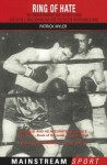 Ring of Hate: The Brown Bomber and Hitler's Hero: Joe Louis v. Max Schmeling and the Bitter Propaganda War - Patrick Myler