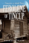 Ferolene of Tincup (Princess Book 3) - Barbara Frank