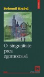 O singurătate prea zgomotoasă - Bohumil Hrabal, Sorin Paliga