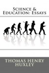 Science & Education: Essays - Thomas Henry Huxley