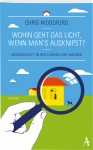 Wohin geht das Licht, wenn man's ausknipst?: Wissenschaft in den eigenen vier Wänden - Chris Woodford, Johannes von Vacano