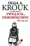 Ewiglich ... Dornröschen? Kiss my ass! - Olga A. Krouk