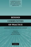 Beyond Communities of Practice: Language Power and Social Context (Learning in Doing: Social, Cognitive and Computational Perspectives) - David Barton