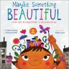 Maybe Something Beautiful: How Art Transformed a Neighborhood - F. Isabel Campoy, Theresa Howell, Rafael López