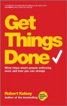 Get Things Done: What Stops Smart People Achieving More and How You Can Change - Robert Kelsey