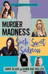 Murder Madness Such Sweet Sadness - Dawn Rae Miller, Jamie Blair