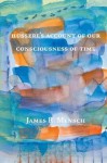 Husserl's Account of Our Consciousness of Time - James Richard Mensch