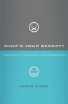 What's Your Secret?: Freedom Through Confession - Aaron Stern