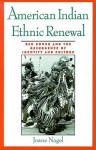 American Indian Ethnic Renewal: Red Power and the Resurgence of Identity and Culture - Joane Nagel