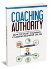 Coaching Authority: Learn How to Start Your Own Coaching Business Online - Walter Smith