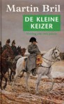 De kleine keizer. Verslag van een passie - Martin Bril