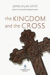 The Kingdom and the Cross (Apprentice Resources) - James Bryan Smith