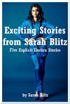 Exciting Stories from Sarah Blitz Five Explicit Erotica Stories: Five Explicit Erotica Stories - Sarah Blitz