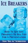 Ice Breakers! How To Get Any Prospect To Beg You For A Presentation - Tom "Big Al" Schreiter