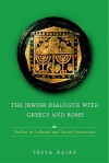 The Jewish Dialogue with Greece and Rome: Studies in Cultural and Social Interaction - Tessa Rajak