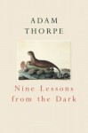 Nine Lessons From The Dark (Cape Poetry) - Adam Thorpe
