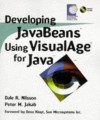 Developing JavaBeans Using VisualAge for Java [With Contains Java Code, Javabean Components, VisualAge] - Dale R. Nilsson, Peter M. Jakab