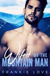 Wifed By The Mountain Man: A Modern Mail-Order Bride Romance - Frankie Love