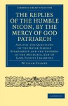 The Replies of the Humble Nicon, by the Mercy of God Patriarch, Against the Questions of the Boyar Simeon Streshneff: And the Answers of the ... Library Collection - European History) - William Palmer