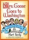 Mrs. Goose Goes to Washington: Nursery Rhymes for the Political Barnyard - Hart Seely