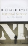 National Service: Diary of a Decade - Richard Eyre