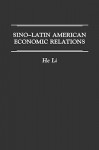 Sino-Latin American Economic Relations - He Li