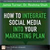 How to Integrate Social Media Into Your Marketing Plan - Jamie Turner, Reshma Shah