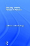 Sexuality And The Politics Of Violence - Les Moran