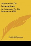 Athanasius de Incarnatione: St. Athanasius on the Incarnation (1885) - Archibald Robertson