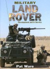 Military Land Rover: Development and In Service - Pat Ware