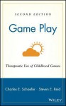 Game Play: Therapeutic Use of Childhood Games - Charles E. Schaefer, Steven E. Reid