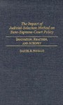 The Impact of Judicial-Selection Method on State-Supreme-Court Policy: Innovation, Reaction, and Atrophy - Daniel R. Pinello
