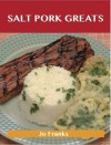 Salt Pork Greats: Delicious Salt Pork Recipes, the Top 48 Salt Pork Recipes - Jo Franks