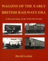 Wagons Of The Early British Railways Era A Pictorial Study Of The 1948 1954 Period - David Larkin