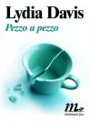 Pezzo a pezzo - Lydia Davis, Adelaide Cioni