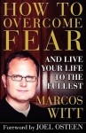 How to Overcome Fear: and Live Your Life to the Fullest - Marcos Witt
