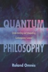 Quantum Philosophy: Understanding and Interpreting Contemporary Science - Roland Omnes, Arturo Sangalli