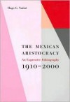 The Mexican Aristocracy: An Expressive Ethnography, 1910-2000 - Hugo G. Nutini