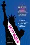 Nasty Women: Feminism, Resistance, and Revolution in Trump's America - Kate Harding, Samhita Mukhopadhyay