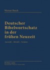 Deutscher Bibelwortschatz in Der Fruehen Neuzeit: Auswahl - Abwahl - Veralten - Werner Besch