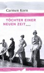 Töchter einer neuen Zeit (Jahrhundert-Trilogie, Band 1) - Carmen Korn