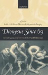 Dionysus Since 69: Greek Tragedy at the Dawn of the Third Millennium - Edith Hall, Amanda Wrigley, Fiona Macintosh