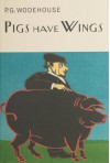 Pigs Have Wings - P.G. Wodehouse