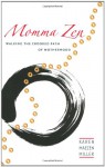 Momma Zen: Walking the Crooked Path of Motherhood - Karen Maezen Miller