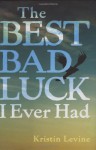 The Best Bad Luck I Ever Had - Kristin Levine