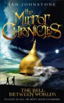 The Bell Between Worlds (The Mirror Chronicles) - Ian Johnstone