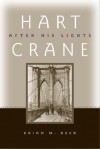 Hart Crane: After His Lights - Brian M. Reed