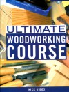 Ultimate Woodworking Course - Nick Gibbs