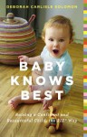 Baby Knows Best: Raising a Confident and Resourceful Child, the RIE� Way - Deborah Carlisle Solomon