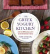 The Greek Yogurt Kitchen: More Than 130 Delicious, Healthy Recipes for Every Meal of the Day - Toby Amidor